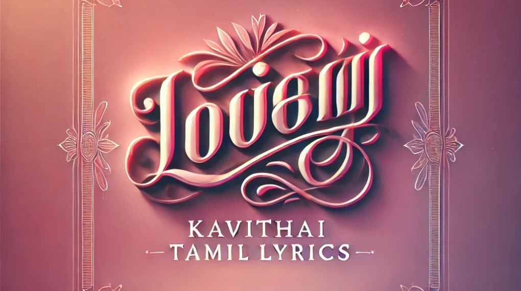 Love Kavithai Tamil Lyrics for Every Heart