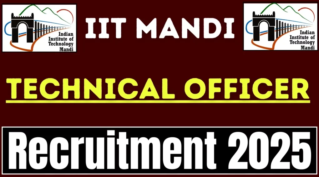 आईआईटी मंडी तकनीकी अधिकारी भर्ती 2025 – आवेदन प्रक्रिया और जानकारी