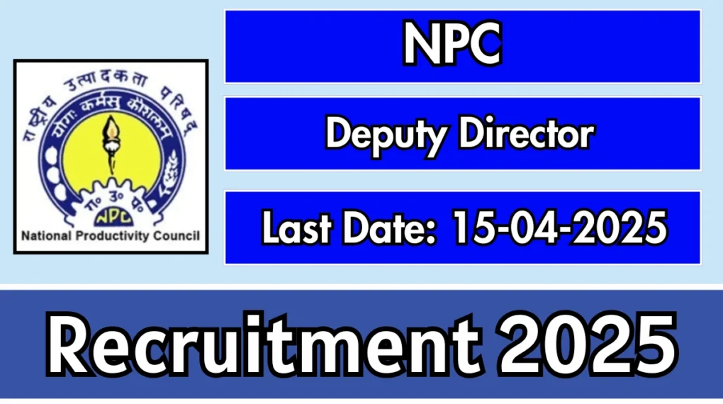 एनपीसी डिप्टी डायरेक्टर भर्ती 2025 – ऑफलाइन आवेदन प्रक्रिया और महत्वपूर्ण जानकारी