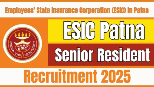 ESIC पटना सीनियर रेजिडेंट भर्ती 2025 – 50 पदों के लिए वॉक-इन इंटरव्यू