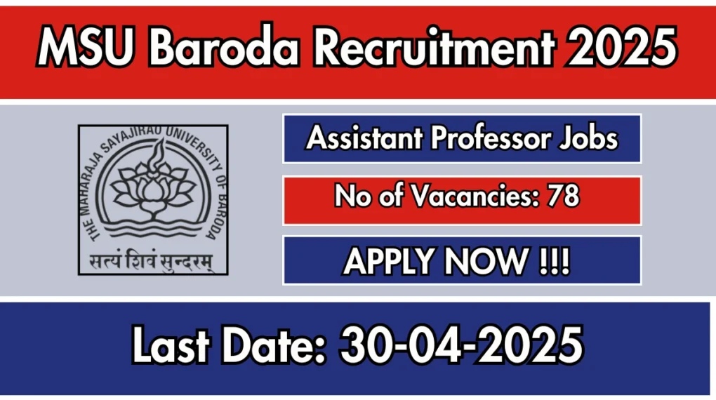 MSU Baroda सहायक प्रोफेसर भर्ती 2025 – 78 पदों के लिए आवेदन करें, अंतिम तिथि 30 अप्रैल 2025